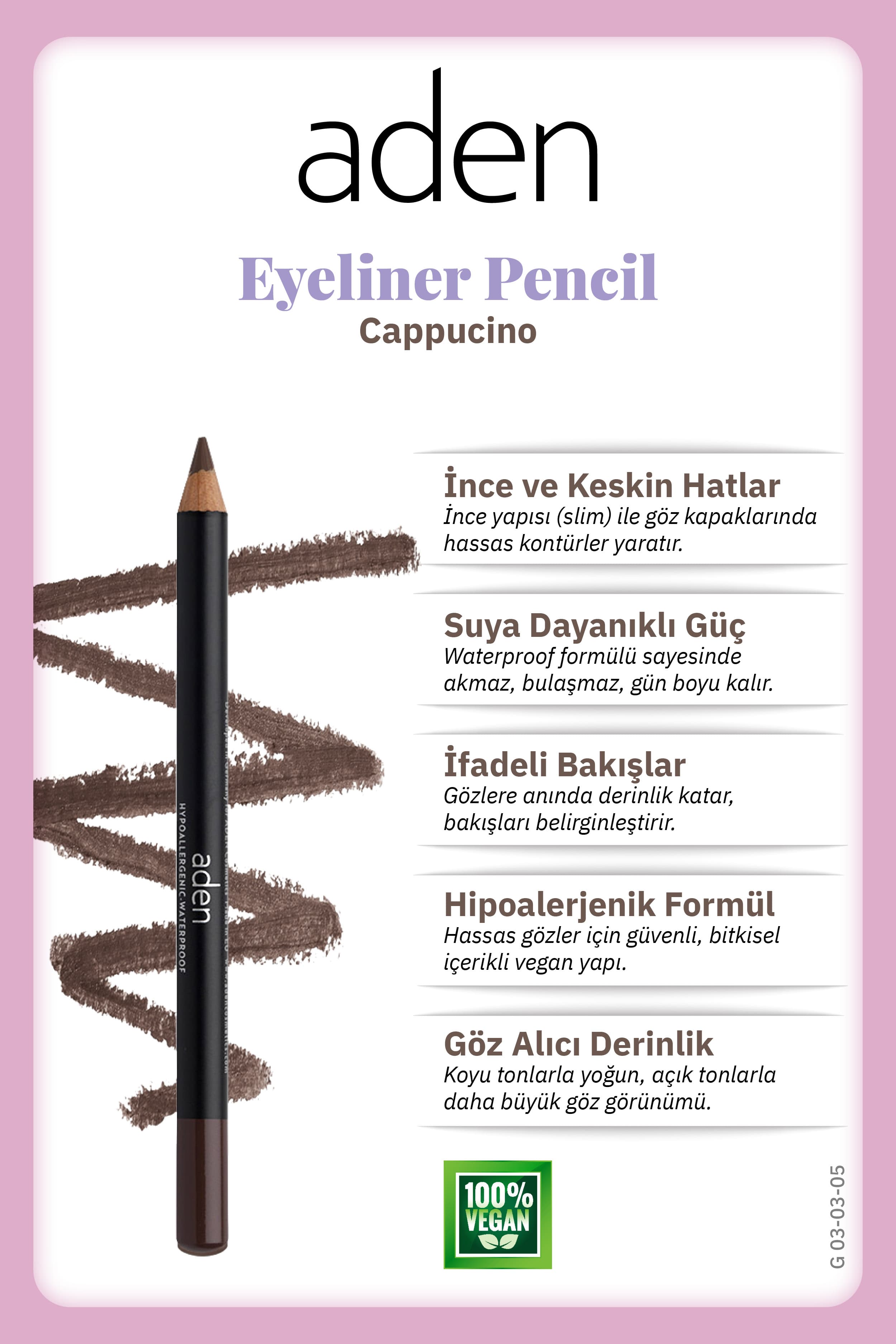 Aden Eyeliner Pencil Waterproof - Suya Dayanıklı Eyeliner Kalem 05 Cappucino(Sütlü Kahve)