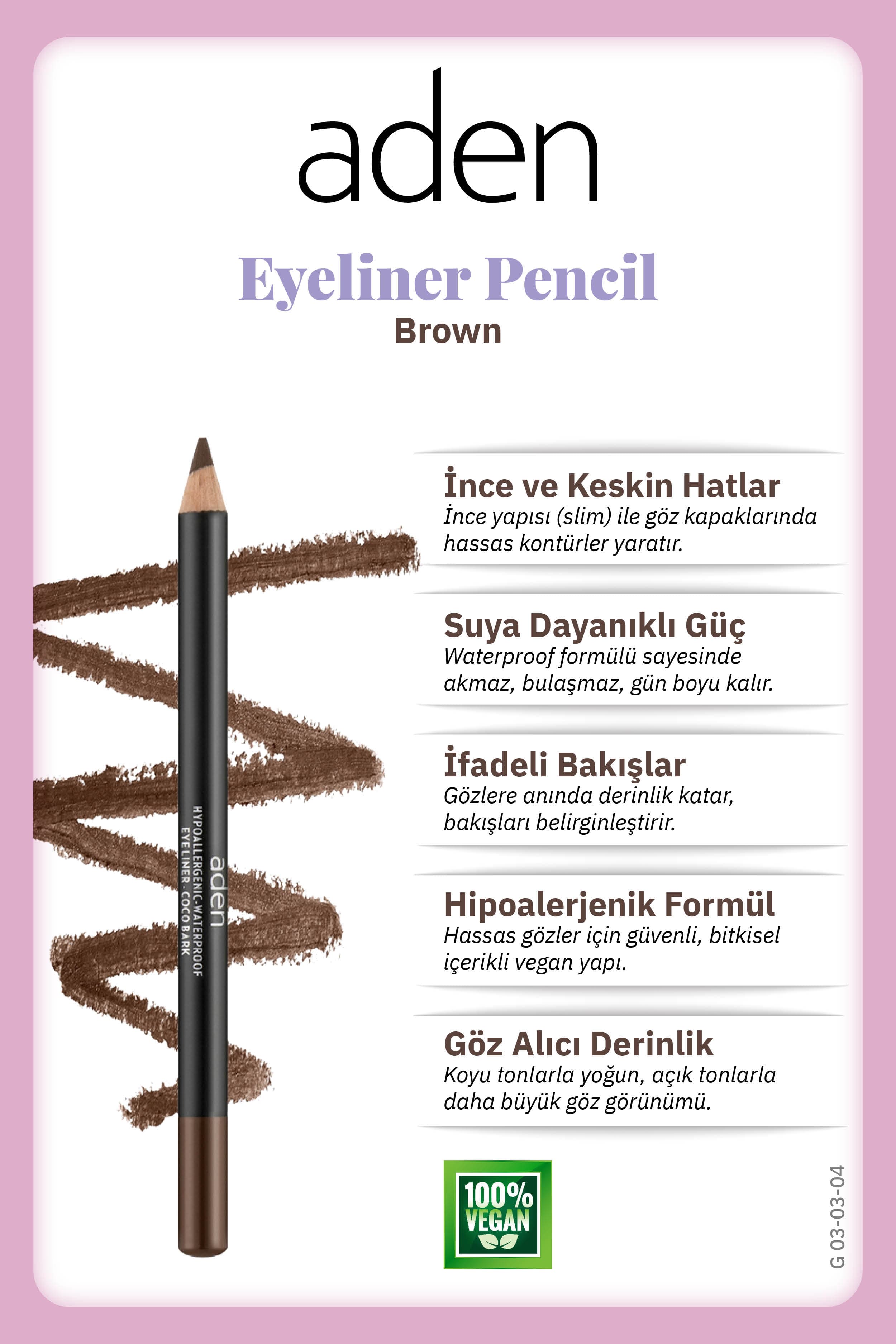 Aden Eyeliner Pencil Waterproof - Suya Dayanıklı Eyeliner Kalem 04 Brown(Kahverengi)