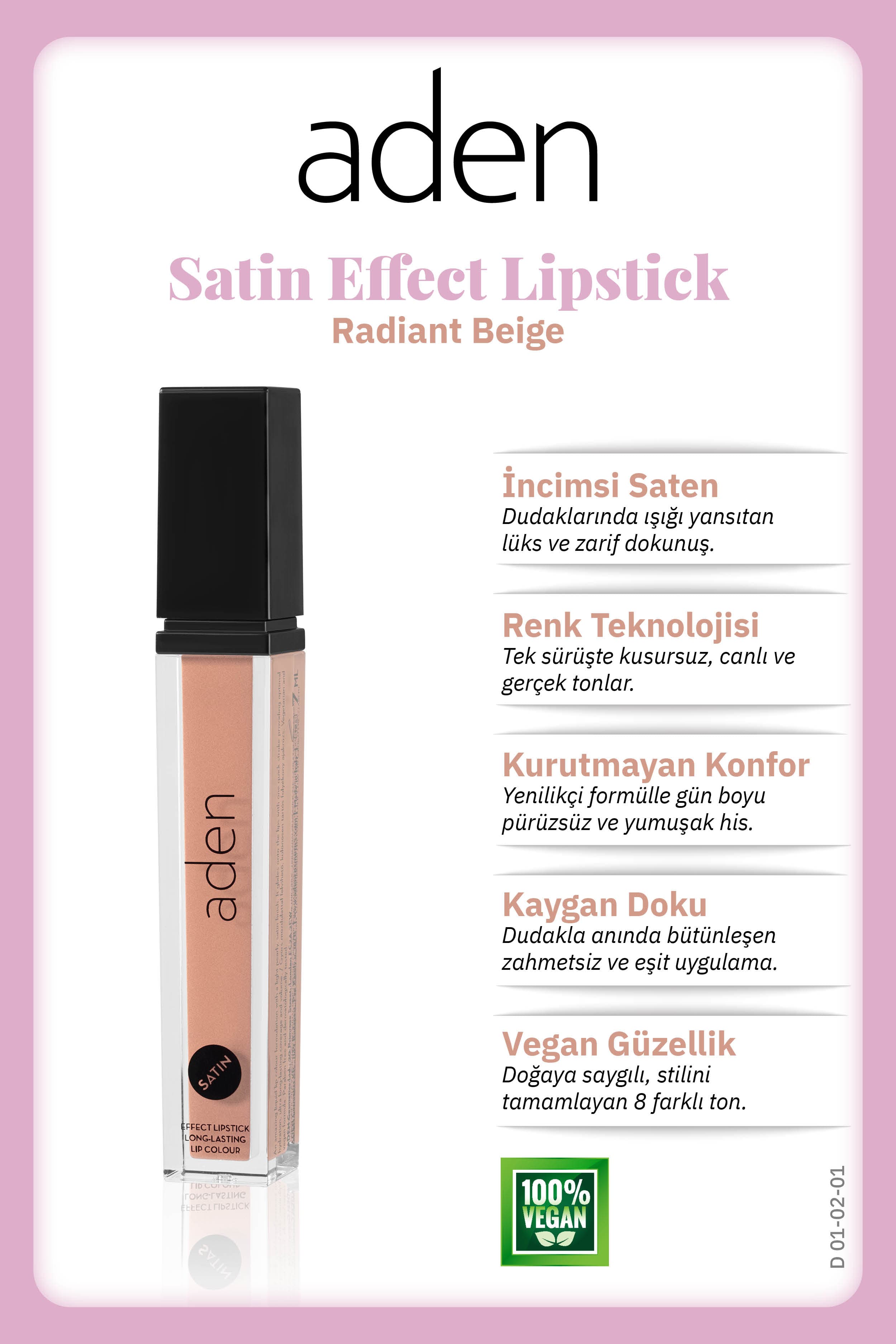Aden Satin Effect Lipstick - Saten Etkili Likit Ruj 01 Radiant Beige(Işıltılı Bej)