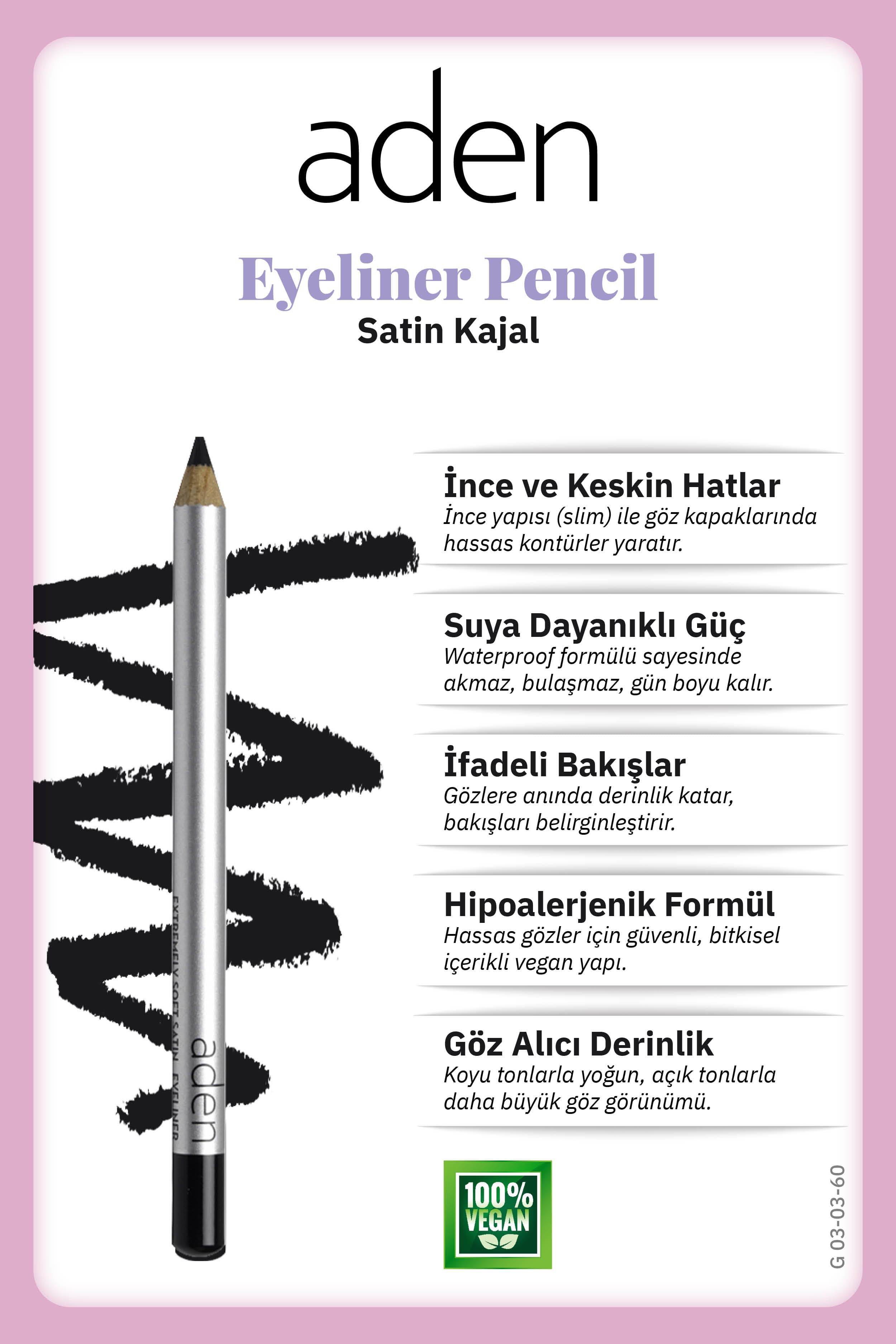 Aden Eyeliner Pencil Waterproof - Suya Dayanıklı Eyeliner Kalem 60 Satin(Saten)